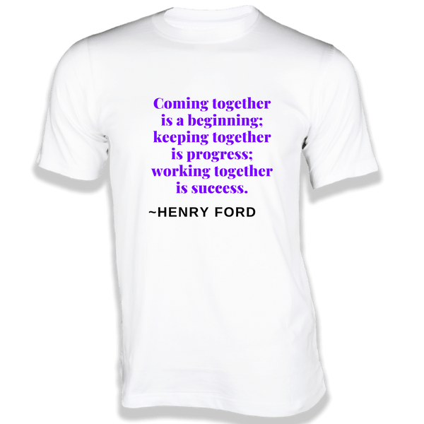 Gubbacci-India T-shirt XS Coming together is a Beginning T-Shirt - Quotes on T-Shirt Buy Henry Ford Quotes on T-Shirt - Coming together