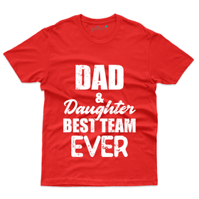 Daddy & Daughter Best Team T-Shirt - Dad and Daughter Collection