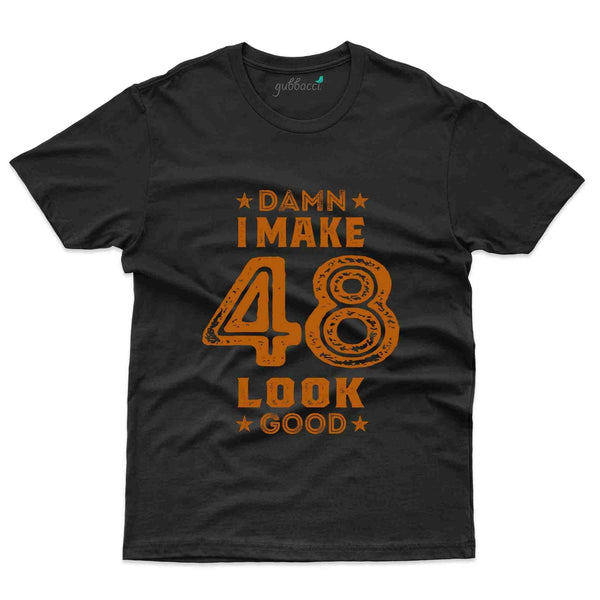 Damn I Make 48 2 T-Shirt - 48th Birthday Collection - Gubbacci-India