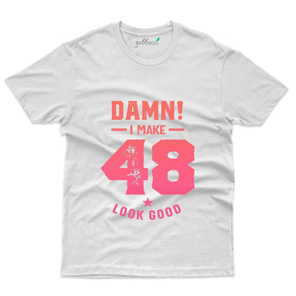 Damn I Make 48 4 T-Shirt - 48th Birthday Collection - Gubbacci-India