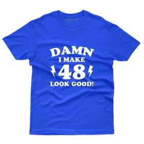 Damn I Make 48 T-Shirt - 48th Birthday Collection