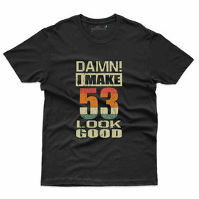 Damn I Make T-Shirt - 53rd Birthday Collection