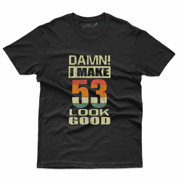 Damn I Make T-Shirt - 53rd Birthday Collection - Gubbacci-India