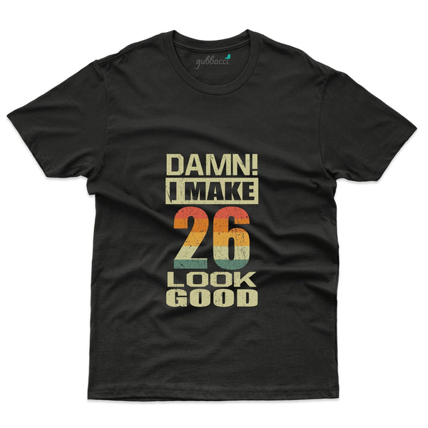 Damn Make 26 T-Shirts  - 26th Birthday Collection - Gubbacci-India