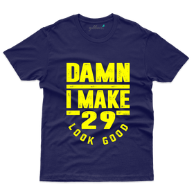 Damn I Make 29 Look Good T-Shirt - 29 Birthday Collection