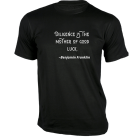Diligence is the mother of good luck T-Shirt - Quotes on T-Shirt