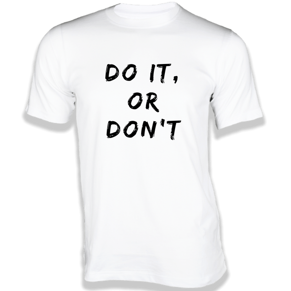 Gubbacci-India T-shirt XS Do it, or don't T-Shirt - Quotes on T-Shirt Buy Do it, or don't T-Shirt - Quotes on T-Shirt