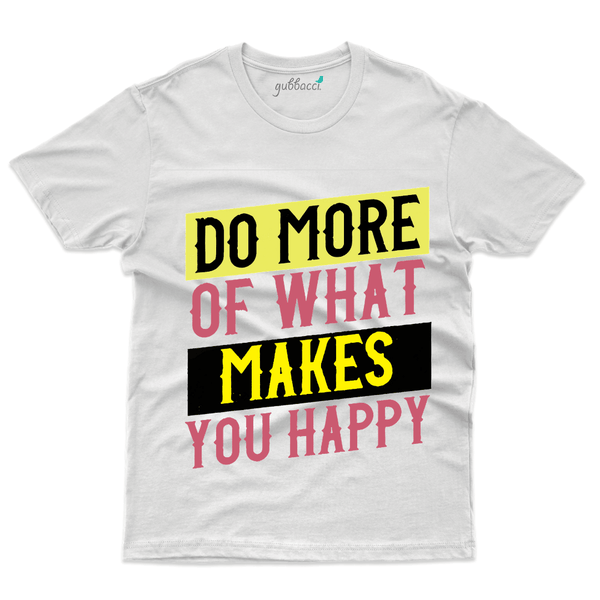 Gubbacci Apparel T-shirt S Do more what Makes you Happy - Typography Collection Buy Do more what Makes you Happy - Typography Collection