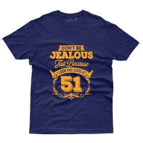 Don't Be Jealous 2 T-Shirt - 51st Birthday Collection