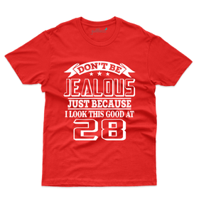Don't Be Jealous  28 T-Shirts  -28 th Birthday Colllection