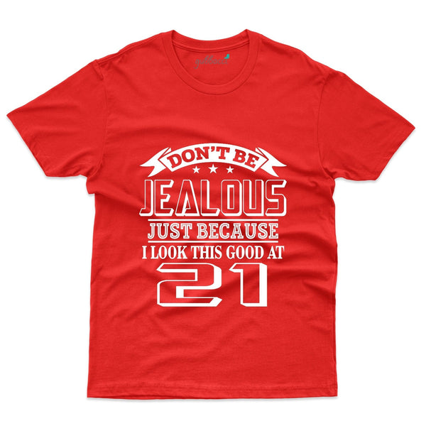Don't Be Jealous T-Shirt - 21st Birthday Collection - Gubbacci-India