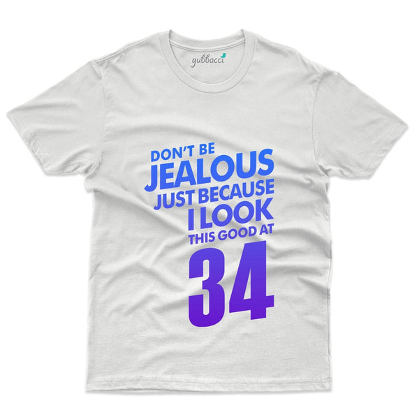 Don't Be Jealous T-Shirt - 34th Birthday Collection - Gubbacci-India