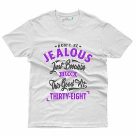 Don't Be Jealous T-Shirt - 38th Birthday Collection