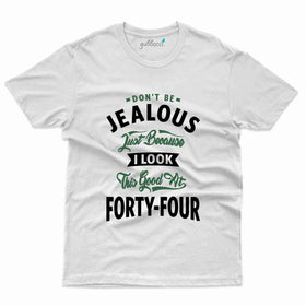 Don't Be Jealous T-Shirt - 44th Birthday T-Shirt Collection