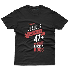 Don't Be Jealous T-Shirt - 47th Birthday Collection