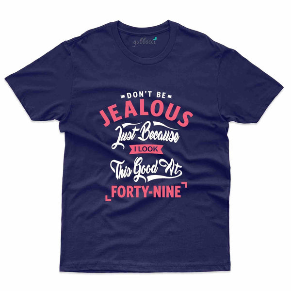 Don't Be Jealous T-Shirt - 49th Birthday Collection - Gubbacci-India