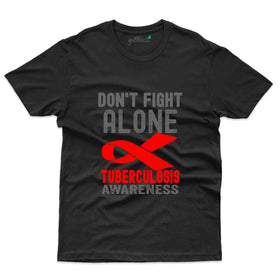 Don't Fight Alone T-Shirt - Tuberculosis Collection