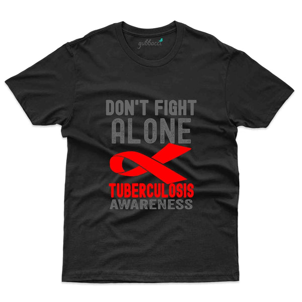 Don't Fight Alone T-Shirt - Tuberculosis Collection - Gubbacci