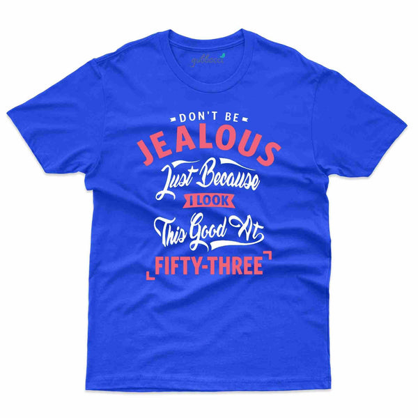 Don't Jealous T-Shirt - 53rd Birthday Collection - Gubbacci-India