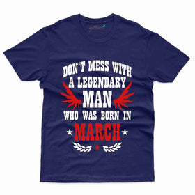Don't Mess Legendary T-Shirt - March Birthday T-Shirt