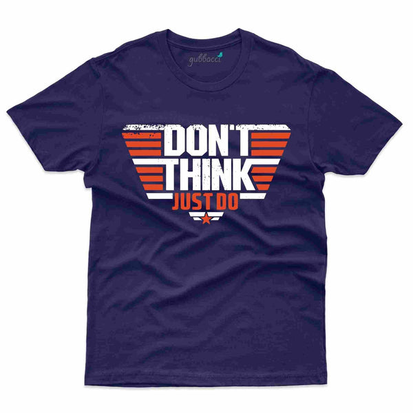 Don't Think T-Shirt - Top Gun Collection - Gubbacci