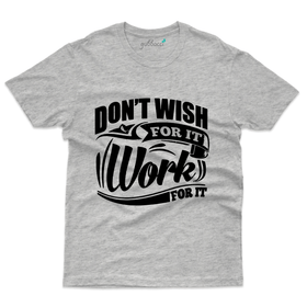 Don't Wish for it, Work for It T-Shirt - Sports Collection