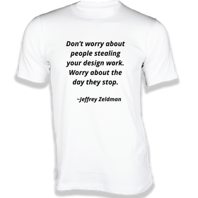 Don’t worry about people stealing your design work T-Shirt - Quotes on T-Shirt
