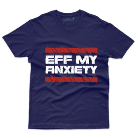 Eff My Anxiety T-Shirt- Anxiety Awareness Collection