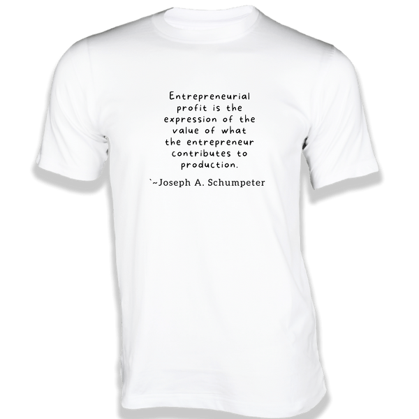 Gubbacci-India T-shirt XS Entrepreneurial profit is the expression T-Shirt - Quotes on T-Shirt Buy Joseph A Schumpeter Quotes on T-Shirt - Entrepreneurial