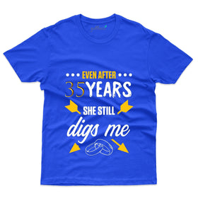 Even After 35 Years She Still Digs Me - 35th Anniversary T-Shirt
