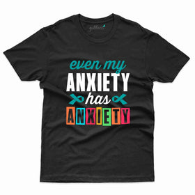 Even My Anxiety T-Shirt- Anxiety Awareness Collection