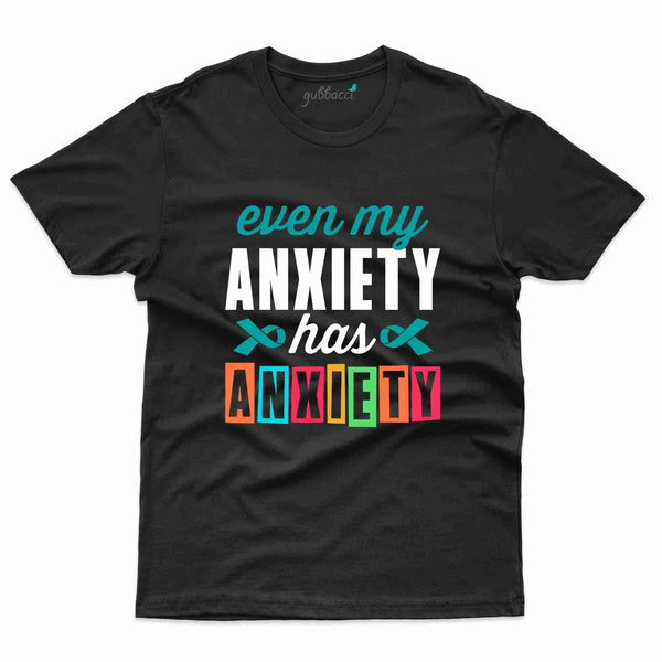 Even My Anxiety T-Shirt- Anxiety Awareness Collection - Gubbacci