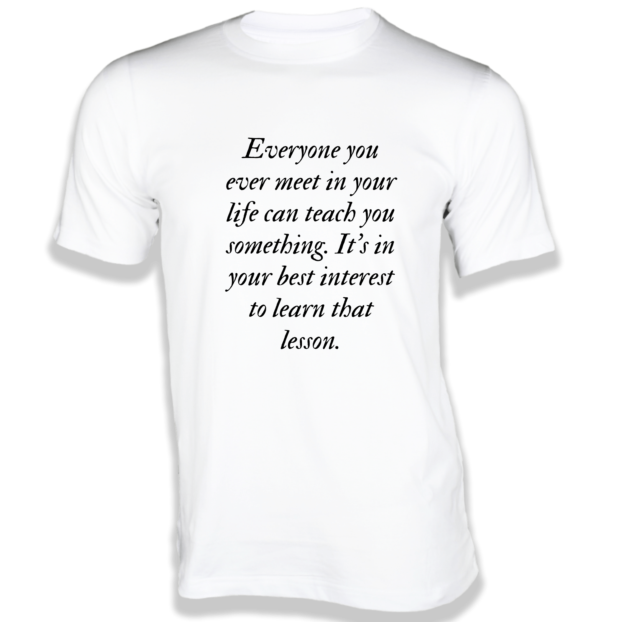 Everyone you ever meet in your life T-Shirt Quotes on T-Shirt
