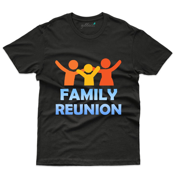 Family Reunion 4 T-Shirt - Family Reunion Collection - Gubbacci-India
