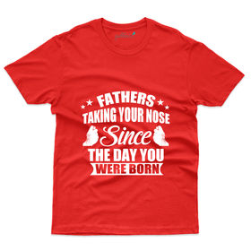 Fathers Taking Your Nose - Father's Day T-Shirt Collection