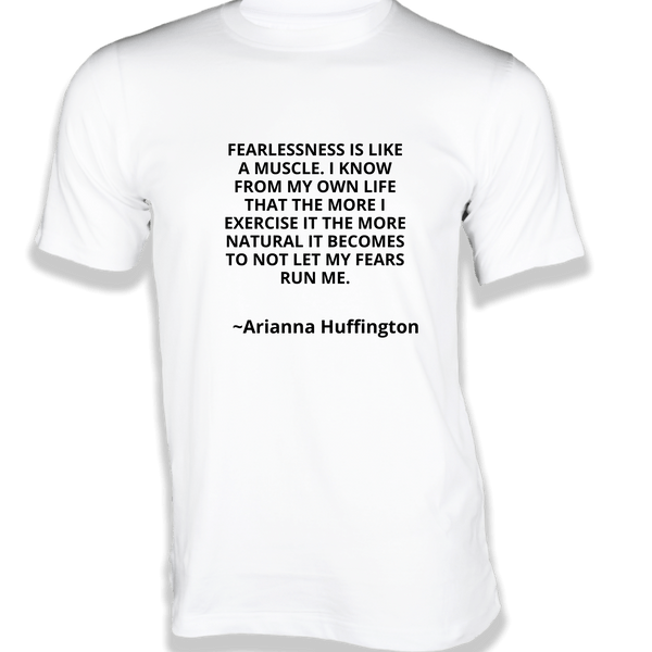 Gubbacci-India T-shirt XS Fearlessness is like a Muscle T-Shirt - Quotes on T-Shirt Buy Arianna Huffington Quotes on T-Shirt - Fearlessness is