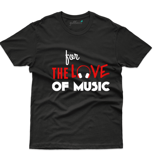 Gubbacci Apparel T-shirt XS For the love of music T-Shirt - Music Lovers Buy For the love of music T-Shirt - Music Lovers