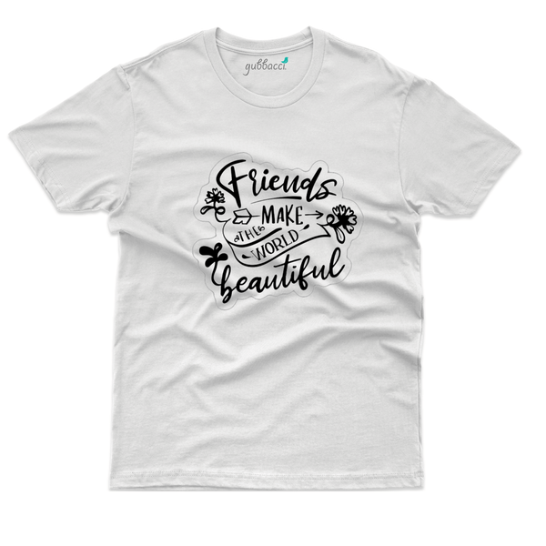 Gubbacci Apparel T-shirt S Friends make the world beautiful T-Shirt - Friends Forever Collection Buy Friends make the world TShirt-Friends Forever Collection