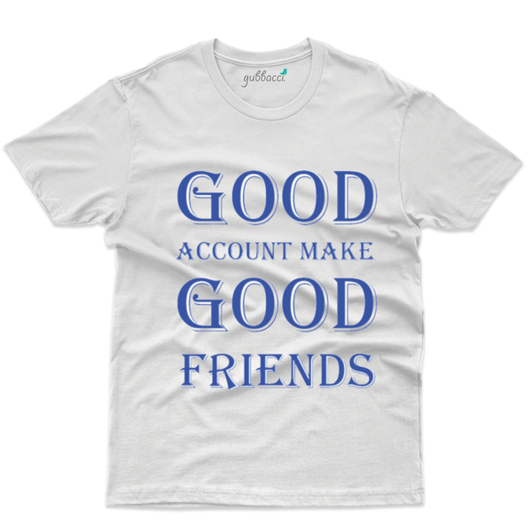 Gubbacci Apparel T-shirt S Good account make Good Friends T-Shirt - Friends Forever Collection Buy Good Friends T-Shirt - Friends Forever Collection