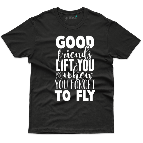 Gubbacci Apparel T-shirt S Good friend left you when you forget to fly - Friends Forever Collection Buy Good friend Design on Tshirt-Friends Forever Collection 