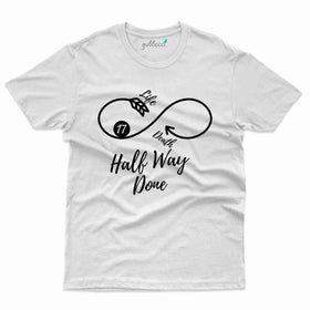 Halfway Done T-Shirt - 17th Birthday Collection