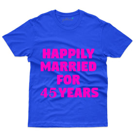 Happily Married T-Shirt - 45th Anniversary Collection