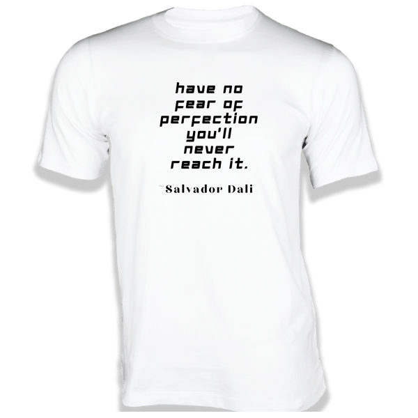 Gubbacci-India T-shirt XS Have no fear of perfection T-Shirt - Quotes on T-Shirt Buy Salvador Dali Quotes on T-Shirt - Have no fear