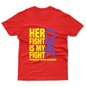 Her Fight T-Shirt is Our Fight: Pancreatic Cancer T-shirts Collection