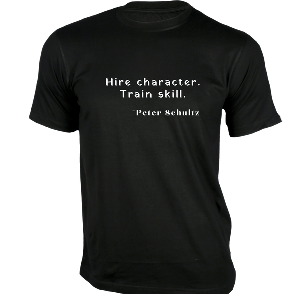 Gubbacci-India T-shirt XS Hire character Train skill T-Shirt - Quotes on T-Shirt Buy Peter Schultz Quotes on T-Shirt - Hire character Train