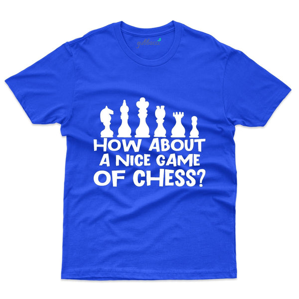 How About A Nice Game Of Chess T-Shirts - Chess Collection - Gubbacci-India