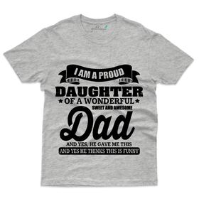 I am a Proud Daughter T-Shirt - Dad and Daughter Collection