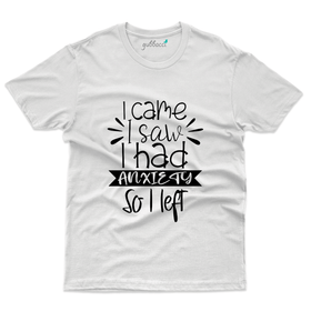 I Came,I Saw,I  Had Anxiety T-Shirt- Anxiety Awareness Collection