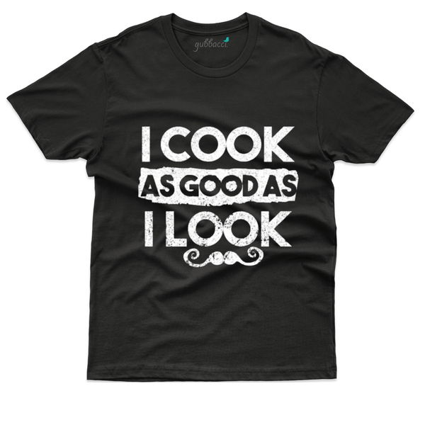 Gubbacci Apparel T-shirt XS I Cook as Good as I Look T-Shirt - Food Lovers Collection Buy I Cook as Good as I Look T-Shirt- Food Lovers Collection