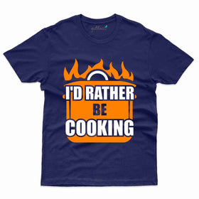 I'd Rather be Cooking T-Shirt - Cooking Lovers Collection